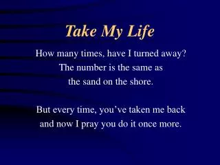 take my life