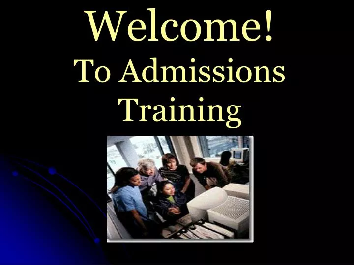 welcome to admissions training