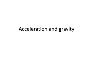 Acceleration and gravity