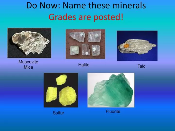 do now name these minerals grades are posted