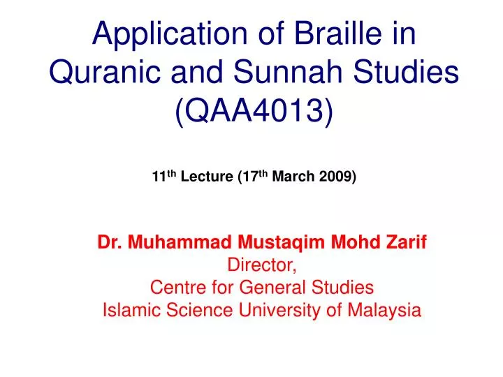 application of braille in quranic and sunnah studies qaa4013 11 th lecture 17 th march 2009