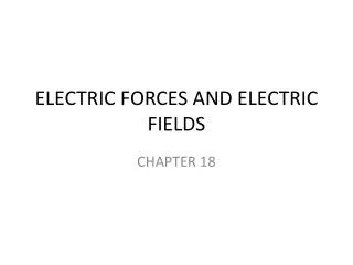 ELECTRIC FORCES AND ELECTRIC FIELDS