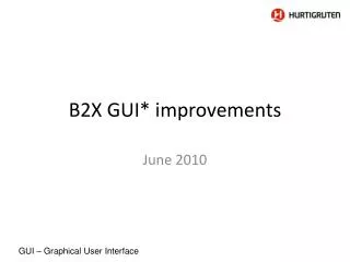 B2X GUI* improvements