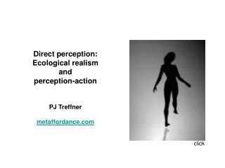Direct perception: Ecological realism and perception-action PJ Treffner metaffordance