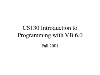 CS130 Introduction to Programming with VB 6.0
