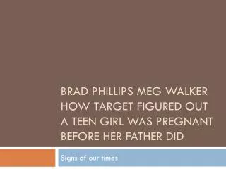 Brad phillips Meg Walker How Target Figured Out A Teen Girl Was Pregnant Before Her Father Did