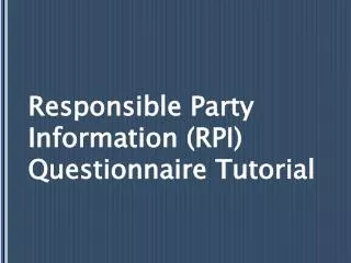 Responsible Party Information (RPI) Questionnaire Tutorial