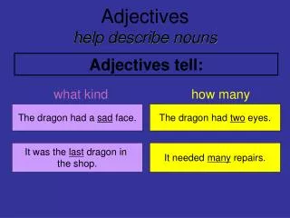 Adjectives help describe nouns