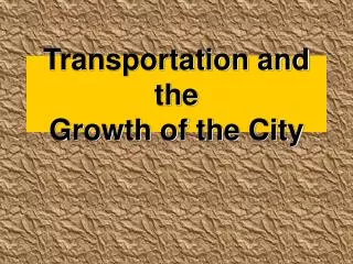 Transportation and the Growth of the City