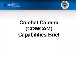 Combat Camera (COMCAM) Capabilities Brief