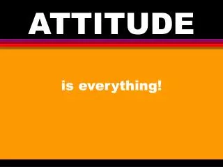 ATTITUDE is everything!