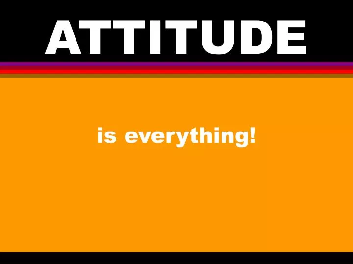 attitude is everything