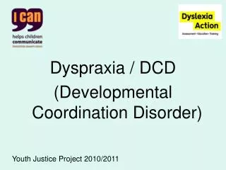 Dyspraxia / DCD (Developmental Coordination Disorder)