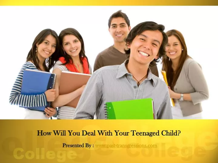 how will you deal with your teenaged child