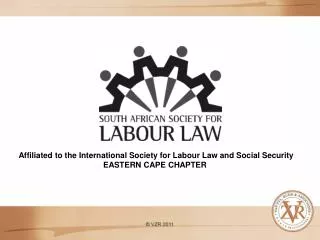 Affiliated to the International Society for Labour Law and Social Security EASTERN CAPE CHAPTER