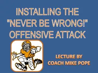 INSTALLING THE &quot;NEVER BE WRONG!&quot; OFFENSIVE ATTACK