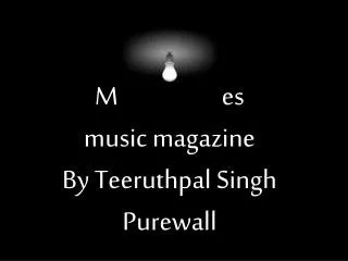 Media studies music magazine By Teeruthpal Singh Purewall