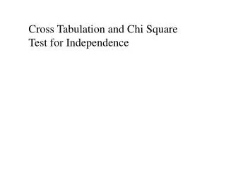 Cross Tabulation and Chi Square Test for Independence
