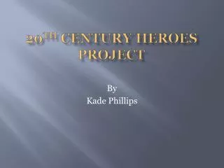20 th Century Heroes Project