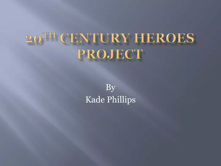 20 th century heroes project