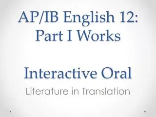 AP/IB English 12: Part I Works Interactive Oral