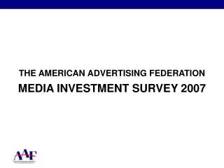THE AMERICAN ADVERTISING FEDERATION MEDIA INVESTMENT SURVEY 2007