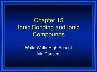 Chapter 15 Ionic Bonding and Ionic Compounds