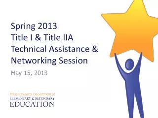 Spring 2013 Title I &amp; Title IIA Technical Assistance &amp; Networking Session
