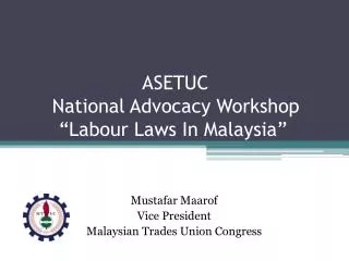 ASETUC National Advocacy Workshop “ Labour Laws In Malaysia”