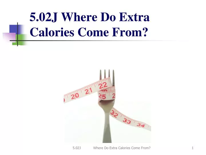 5 02j where do extra calories come from