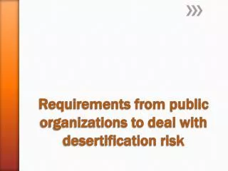 Requirements from public organizations to deal with desertification risk