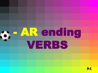 - AR ending VERBS