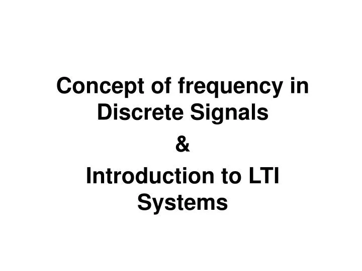 concept of frequency in discrete signals introduction to lti systems