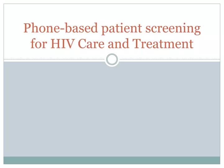 phone based patient screening for hiv care and treatment