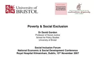 Poverty &amp; Social Exclusion Dr David Gordon Professor of Social Justice School for Policy Studies