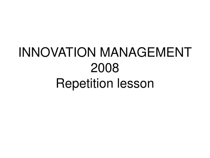 innovation management 2008 repetition lesson
