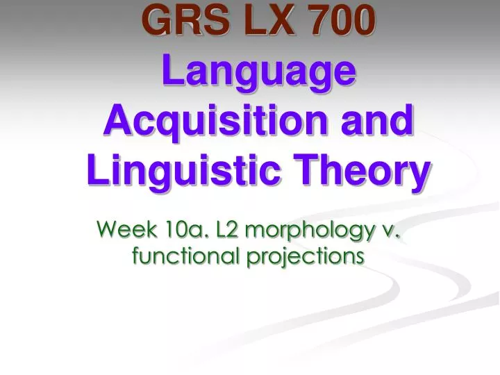 grs lx 700 language acquisition and linguistic theory