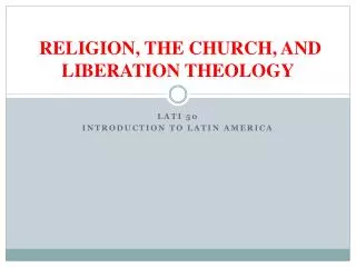 RELIGION, THE CHURCH, AND LIBERATION THEOLOGY