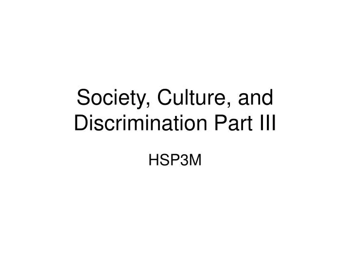 society culture and discrimination part iii