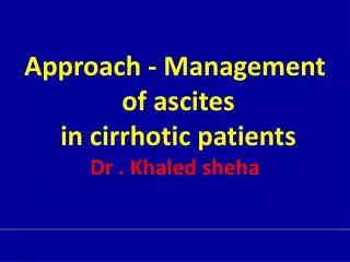 Approach - Management of ascites in cirrhotic patients Dr . Khaled sheha