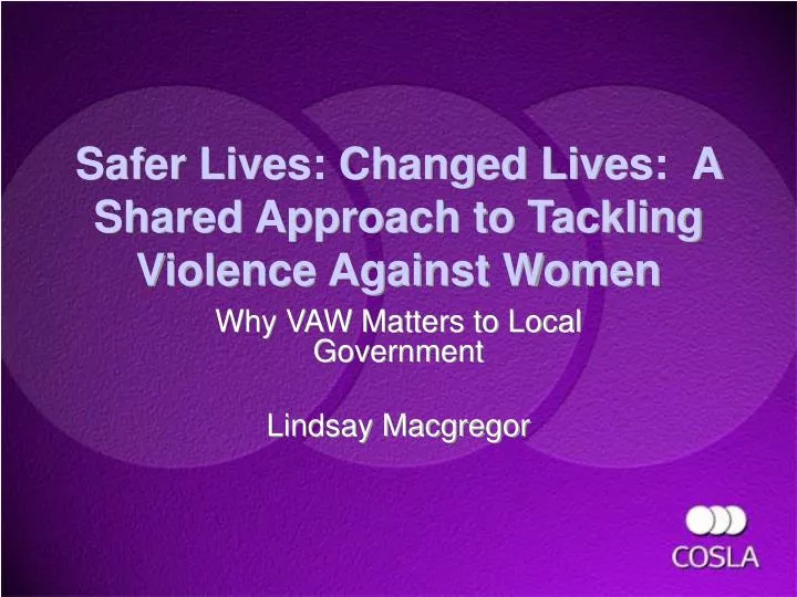 safer lives changed lives a shared approach to tackling violence against women