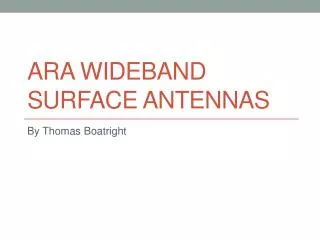 ARA Wideband Surface Antennas