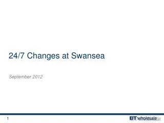 24/7 Changes at Swansea
