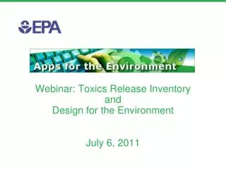 Webinar: Toxics Release Inventory and Design for the Environment July 6, 2011