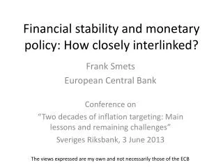 Financial stability and monetary policy: How closely interlinked?