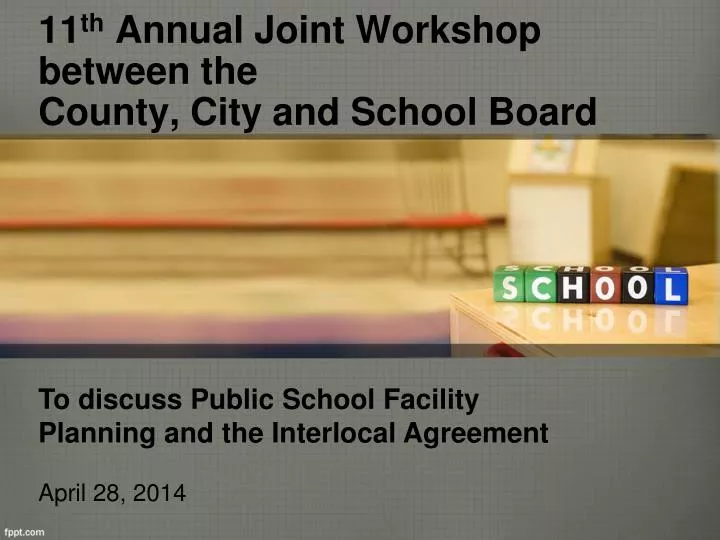 11 th annual joint workshop between the county city and school board