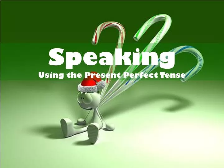 speaking using the present perfect tense