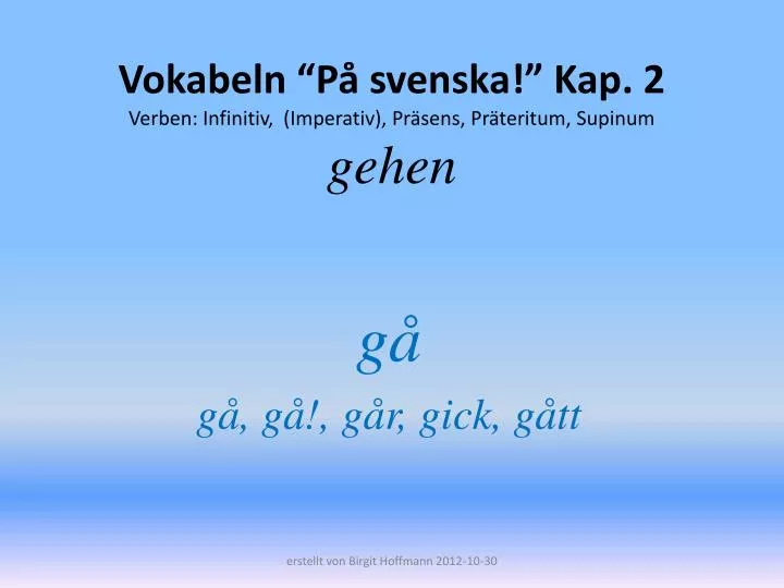 vokabeln p svenska kap 2 verben infinitiv imperativ pr sens pr teritum supinum gehen