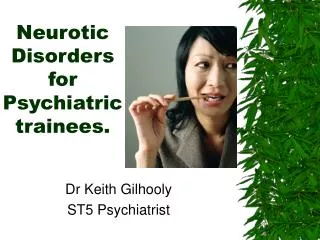 Neurotic Disorders for Psychiatric trainees.