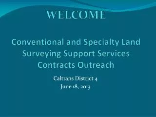WELCOME Conventional and Specialty Land Surveying Support Services Contracts Outreach